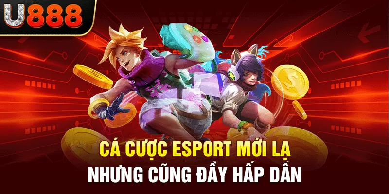 Cá cược esport mới lạ nhưng cũng đầy hấp dẫn