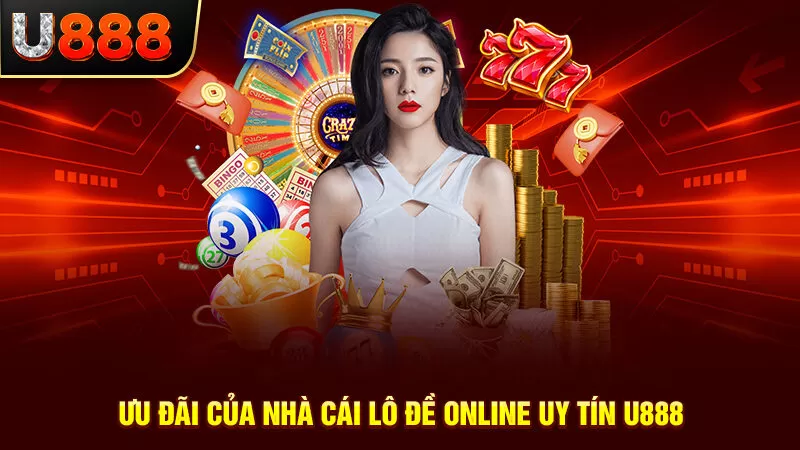 Ưu đãi của nhà cái lô đề online uy tín U888